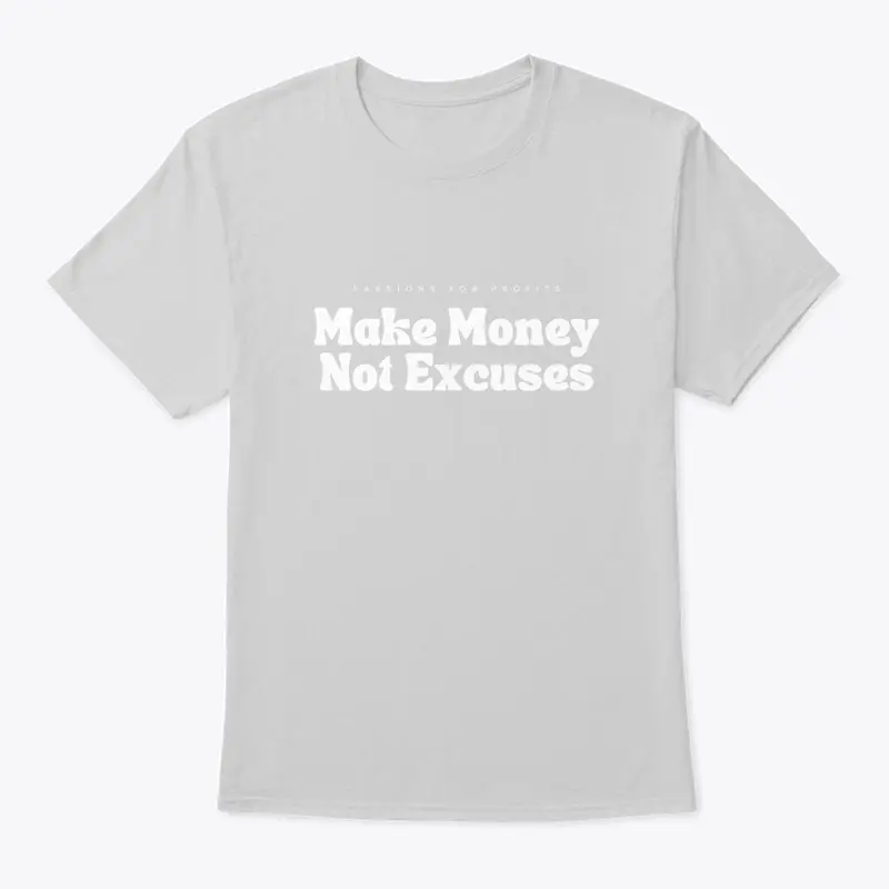 Make Money, Not Excuses