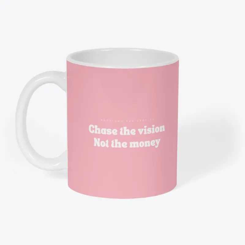 Chase The Vision, Not The Money